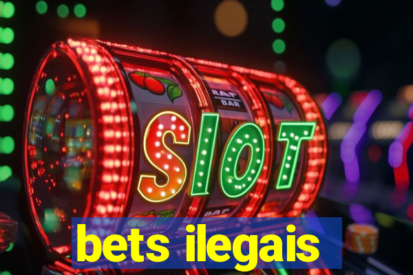 bets ilegais